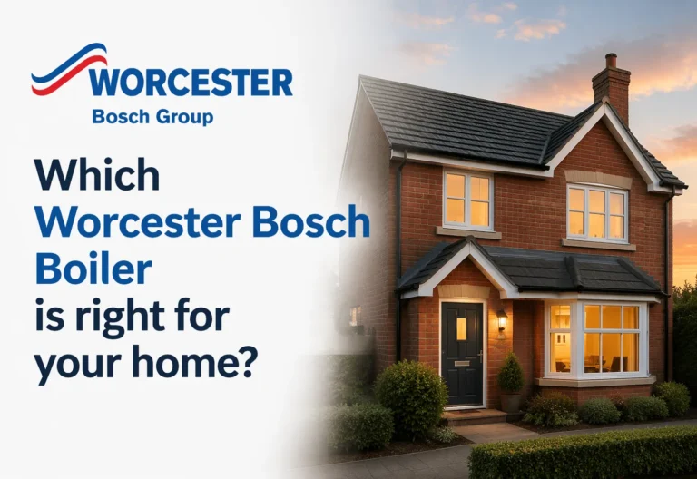 Which Worcester Bosch Boiler Is Right For Your Home